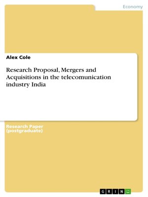 cover image of Research Proposal, Mergers and Acquisitions in the telecomunication industry India